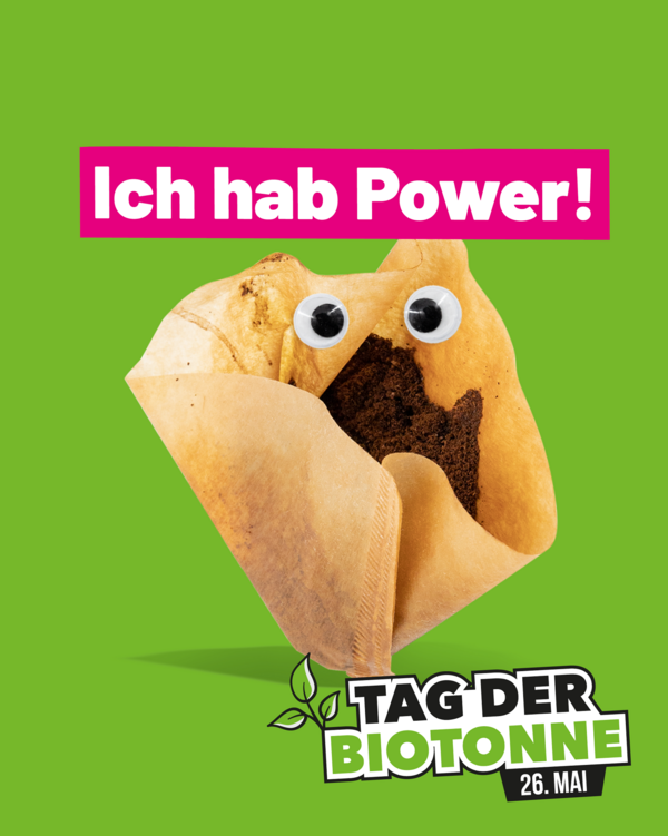 Plakat zum Tag der Biotonne am 26. Mai; Text: Ich hab Power! Darunter das Motiv: ein als Gesicht fungierender Kaffeefilter mit Augen